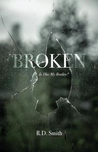 Cover image for Broken: Is This My Reality?