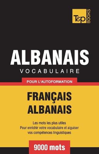 Cover image for Vocabulaire Francais-Albanais pour l'autoformation - 9000 mots