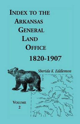 Cover image for Index to the Arkansas General Land Office, 1820-1907, Volume Two: Covering the Counties of Union, Bradley, and Ashley