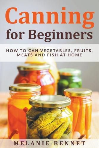 Cover image for Canning for Beginners: How to Can Vegetables, Fruits, Meats and Fish at Home