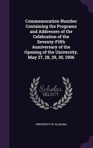 Cover image for Commemoration Number Containing the Programs and Addresses of the Celebration of the Seventy-Fifth Anniversary of the Opening of the University, May 27, 28, 29, 30, 1906