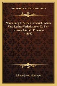 Cover image for Neuenburg in Seinen Geschichtlichen Und Rechts-Verhaltnissen Zu Der Schweiz Und Zu Preussen (1853)