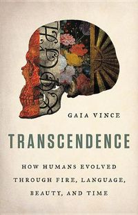 Cover image for Transcendence: How Humans Evolved Through Fire, Language, Beauty, and Time