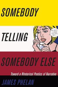 Cover image for Somebody Telling Somebody Else: A Rhetorical Poetics of Narrative