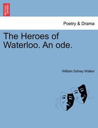 Cover image for The Heroes of Waterloo. an Ode.