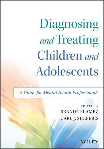 Cover image for Diagnosing and Treating Children and Adolescents - A Guide for Mental Health Professionals