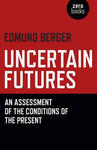 Cover image for Uncertain Futures - An Assessment of the Conditions of the Present