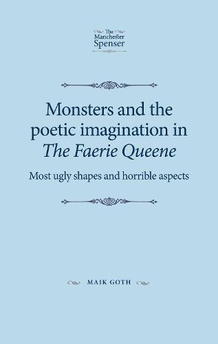 Cover image for Monsters and the Poetic Imagination in the Faerie Queene: 'Most Ugly Shapes, and Horrible Aspects