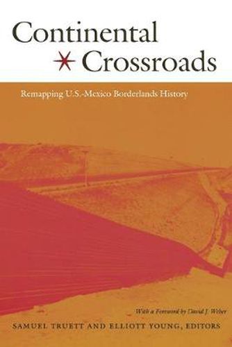 Cover image for Continental Crossroads: Remapping U.S.-Mexico Borderlands History