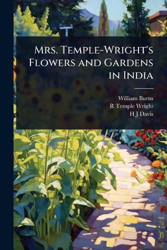 Cover image for Mrs. Temple-Wright's Flowers and Gardens in India