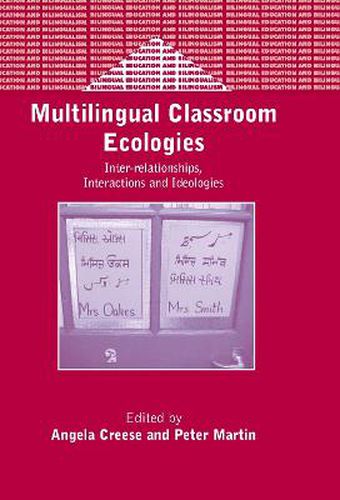 Multilingual Classroom Ecologies: Inter-relationship, Interactions and Ideologies