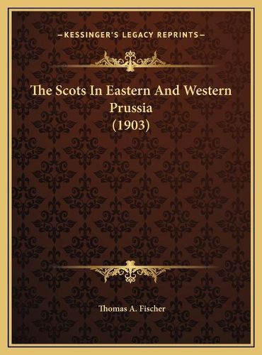 The Scots in Eastern and Western Prussia (1903) the Scots in Eastern and Western Prussia (1903)