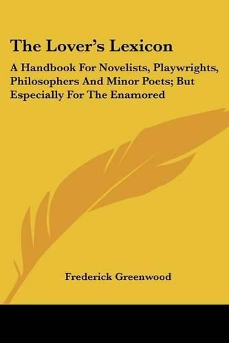 Cover image for The Lover's Lexicon: A Handbook for Novelists, Playwrights, Philosophers and Minor Poets; But Especially for the Enamored