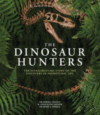Cover image for The Dinosaur Hunters: The Extraordinary Story of the Discovery of Prehistoric Life