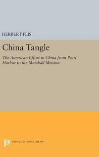 Cover image for China Tangle: The American Effort in China from Pearl Harbor to the Marshall Mission