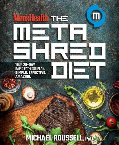 Cover image for Men's Health the MetaShred Diet: Your 28-Day Rapid Fat-Loss Plan. Simple. Effective. Amazing.