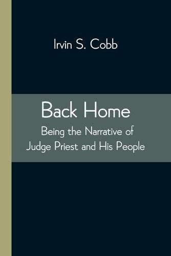 Cover image for Back Home; Being the Narrative of Judge Priest and His People