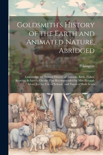 Cover image for Goldsmith's History of the Earth and Animated Nature, Abridged