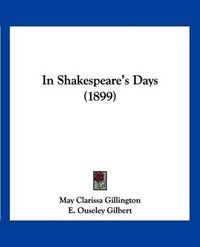 Cover image for In Shakespeare's Days (1899)