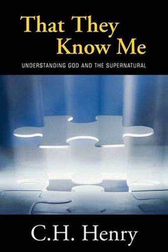 Cover image for That They Know Me: Understanding God and the Supernatural