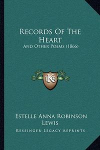 Cover image for Records of the Heart: And Other Poems (1866)