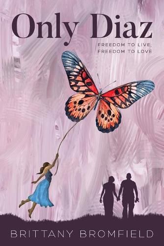 Cover image for Only Diaz: Freedom to Live, Freedom to Love