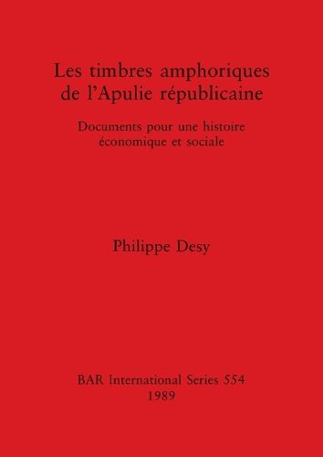 Cover image for Les Timbres Amphoriques de l'Apulie Republicaine: Documents pour une histoire economique et sociale