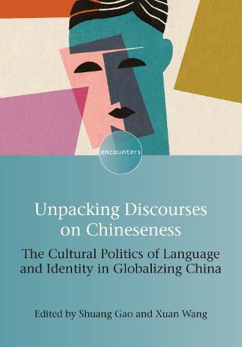 Cover image for Unpacking Discourses on Chineseness: The Cultural Politics of Language and Identity in Globalizing China