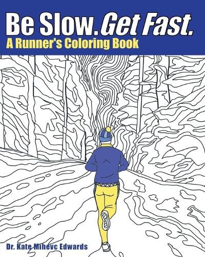 Cover image for Be Slow. Get Fast.: A Runner's Coloring Book