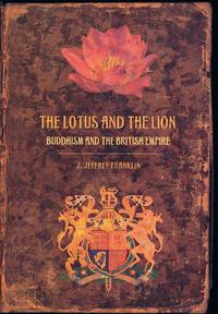 Cover image for The Lotus and the Lion: Buddhism and the British Empire