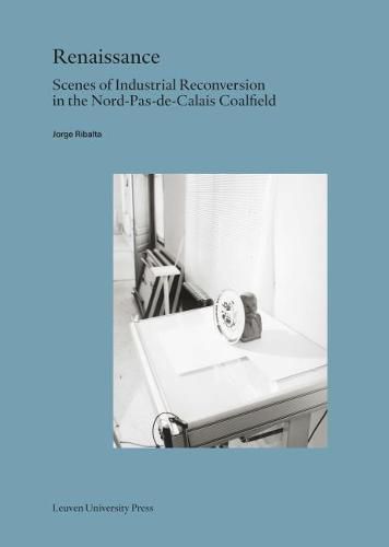 Cover image for Renaissance: Scenes of Industrial Reconversion in the Nord-Pas-de-Calais Coalfield