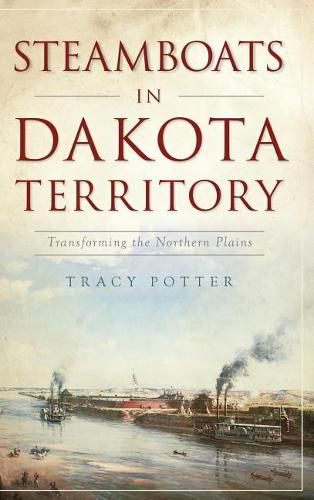 Cover image for Steamboats in Dakota Territory: Transforming the Northern Plains