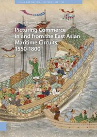 Cover image for Picturing Commerce in and from the East Asian Maritime Circuits, 1550-1800