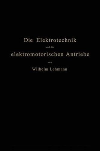 Cover image for Die Elektrotechnik Und Die Elektromotorischen Antriebe: Ein Elementares Lehrbuch Fur Technische Lehranstalten Und Zum Selbstunterricht