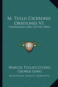 Cover image for M. Tullii Ciceronis Orationes V1: Verrinarum Libri Septem (1862)