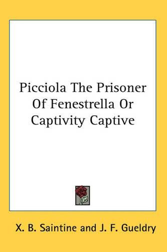 Picciola The Prisoner Of Fenestrella Or Captivity Captive