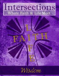 Cover image for Intersections: Where Faith and Life Meet: Wisdom