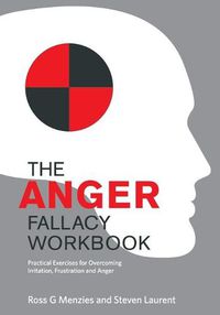 Cover image for The Anger Fallacy Workbook: Practical Exercises for Overcoming Irritation, Frustration and Anger