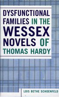 Cover image for Dysfunctional Families in the Wessex Novels of Thomas Hardy