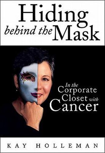 Cover image for Hiding Behind the Mask: In the Corporate Closet with Cancer