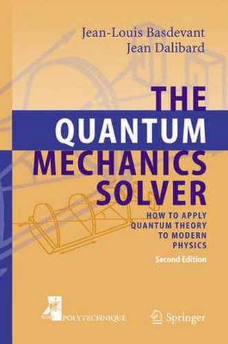 Cover image for The Quantum Mechanics Solver: How to Apply Quantum Theory to Modern Physics