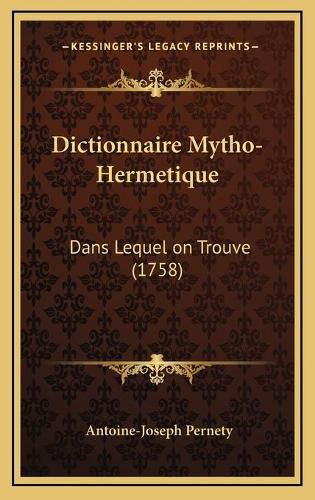 Dictionnaire Mytho-Hermetique: Dans Lequel on Trouve (1758)