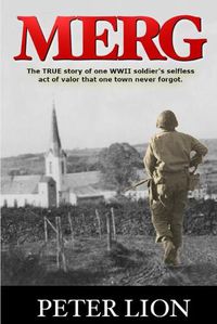Cover image for Merg: The TRUE story of a WWII soldier's selfless act of valor and sacrifice that one town never forgot.