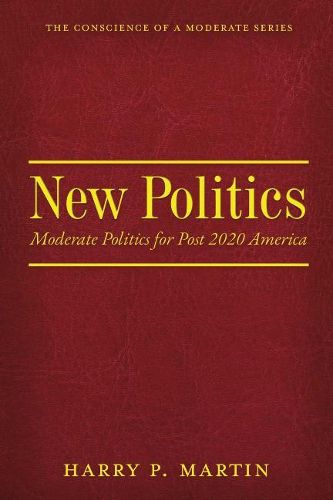 New Politics: Moderate Politics for Post 2020 America