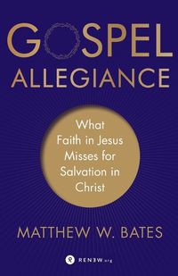 Cover image for Gospel Allegiance - What Faith in Jesus Misses for Salvation in Christ