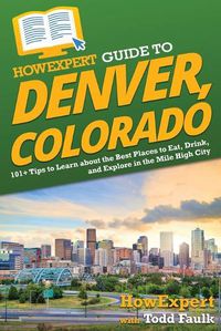 Cover image for HowExpert Guide to Denver, Colorado