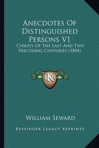 Cover image for Anecdotes of Distinguished Persons V1: Chiefly of the Last and Two Preceding Centuries (1804)