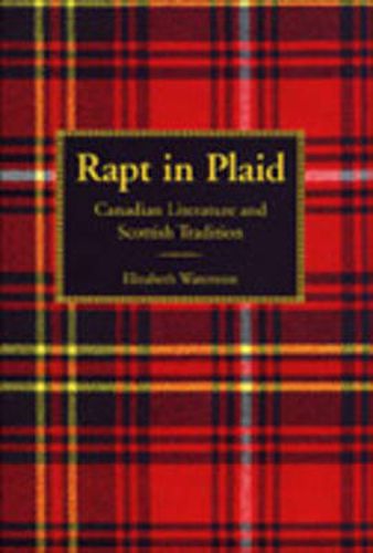 Rapt in Plaid: Canadian Literature and Scottish Tradition