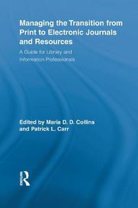 Cover image for Managing the Transition from Print to Electronic Journals and Resources: A Guide for Library and Information Professionals