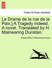 Cover image for Le Drame de La Rue de La Paix.] a Tragedy Indeed. a Novel. Translated by H. Mainwaring Dunstan.